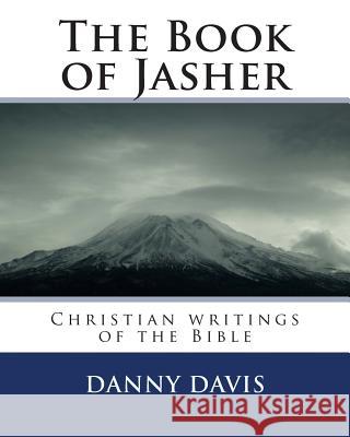 The Book of Jasher: Christian writings of the Bible Davis, Danny 9781463589578 Createspace - książka