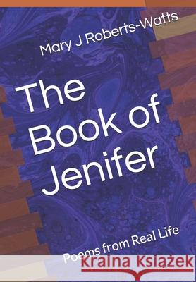 The Book of Jenifer: Poems from Real Life Roberts-Watts, Mary J. 9798728409090 Independently published - książka