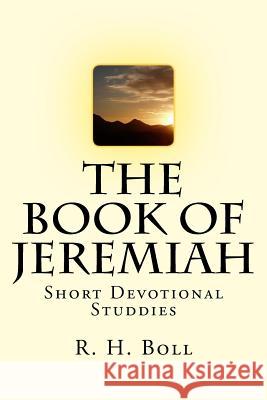 The Book of Jeremiah: Short Devotional Studdies R. H. Boll 9781540610638 Createspace Independent Publishing Platform - książka