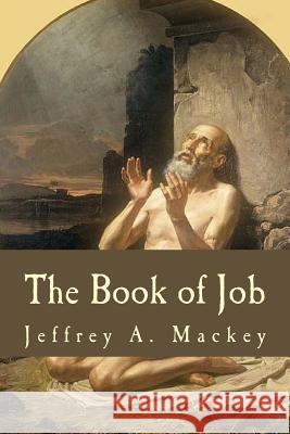 The Book of Job: A Commentary Jeffrey a. Mackey 9781522815587 Createspace Independent Publishing Platform - książka
