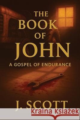 The Book of John: A Gospel of Endurance J. Scott 9781968023058 J. Scott Publishing - książka