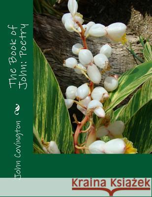 The Book of John: Poetry John Wesley Covington 9781479255610 Createspace - książka