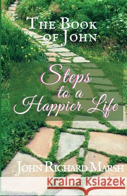 The Book of John: Steps to a Happier Life (B&W) Marsh, John Richard 9781732290402 Jrm Productions - książka