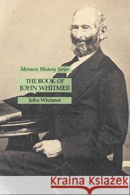The Book of John Whitmer: Mormon History Series John Whitmer   9781631185540 Lamp of Trismegistus - książka