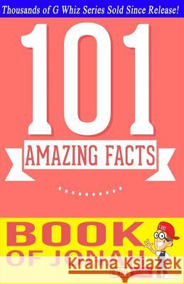 The Book of Jonah - 101 Amazing Facts: Fun Facts and Trivia Tidbits Quiz Game Books G. Whiz 9781499598087 Createspace - książka