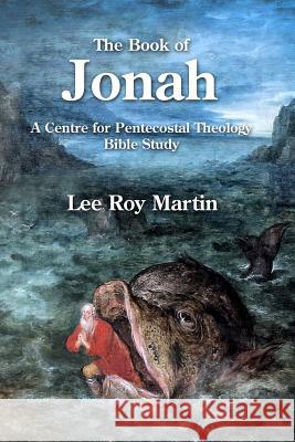 The Book of Jonah: A Centre for Pentecostal Theology Bible Study Lee Roy Martin Lee Roy Martin John Christopher Thomas 9781935931539 CPT Press - książka