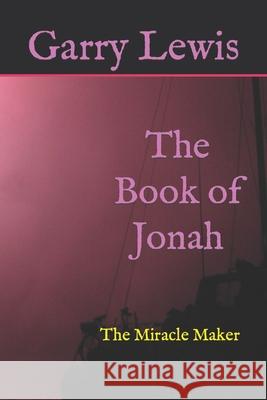 The Book of Jonah: The Miracle Maker Garry Lewis 9798446779468 Independently Published - książka