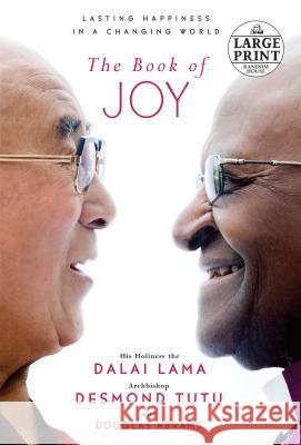 The Book of Joy: Lasting Happiness in a Changing World Dalai Lama                               Desmond Tutu Douglas Carlton Abrams 9781524708634 Random House Large Print Publishing - książka