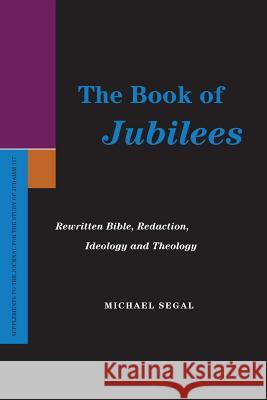 The Book of Jubilees: Rewritten Bible, Redaction, Ideology and Theology Segal, Michael 9781589837317 Society of Biblical Literature - książka