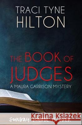 The Book of Judges: A Maura Garrison Mystery Traci Tyne Hilton 9781986771429 Createspace Independent Publishing Platform - książka