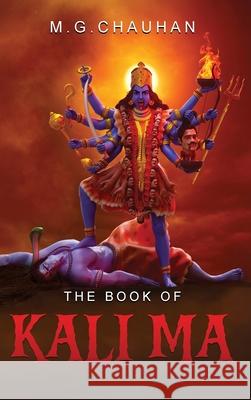 The Book of Kali Ma: Grimoire of the Black Flame M. G. Chauhan M. G. Chauhan 9781835386385 Maple Publishers - książka