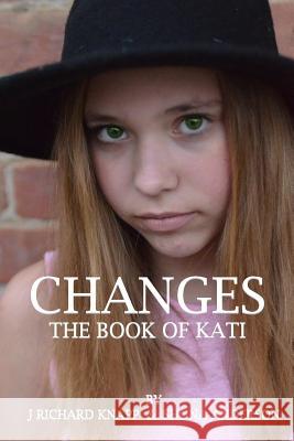 The Book of Kati: Changes MR J. Richard Knapp Mrs Shona Anderson 9781981658213 Createspace Independent Publishing Platform - książka