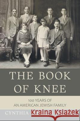 The Book of Knee: 100 Years of an American Jewish Family Cynthia (Knee) Rawitch 9781664189782 Xlibris Us - książka