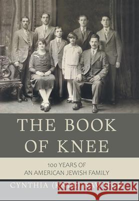 The Book of Knee: 100 Years of an American Jewish Family Cynthia (Knee) Rawitch 9781664189799 Xlibris Us - książka