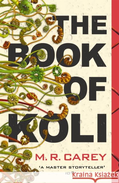 The Book of Koli: The Rampart Trilogy, Book 1 (shortlisted for the Philip K. Dick Award) M. R. Carey 9780356509556 Little, Brown Book Group - książka