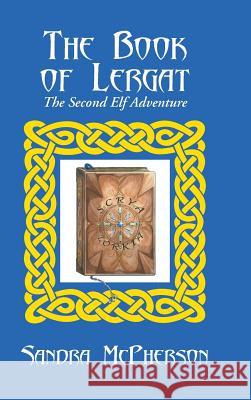 The Book of Lergat: The Second Elf Adventure Sandra McPherson 9781504920889 Authorhouse - książka