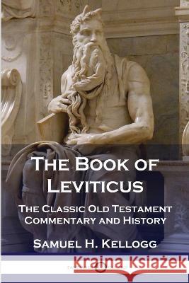 The Book of Leviticus: The Classic Old Testament Commentary and History Samuel H Kellogg 9781789873993 Pantianos Classics - książka