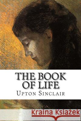 The Book of Life Upton Sinclair 9781502489852 Createspace - książka