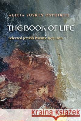 The Book of Life: Selected Jewish Poems, 1979-2011 Ostriker, Alicia 9780822961819 University of Pittsburgh Press - książka