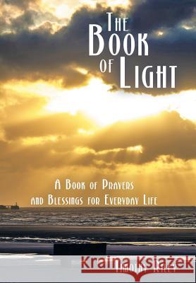 The Book of Light: A Book of Prayers and Blessings for Everyday Life Riley, Timothy 9781449793593 WestBow Press - książka