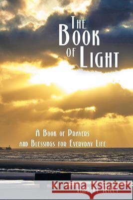 The Book of Light: A Book of Prayers and Blessings for Everyday Life Riley, Timothy 9781449793609 WestBow Press - książka