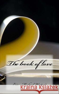 The book of love Weston, Eric Michael 9781975906597 Createspace Independent Publishing Platform - książka