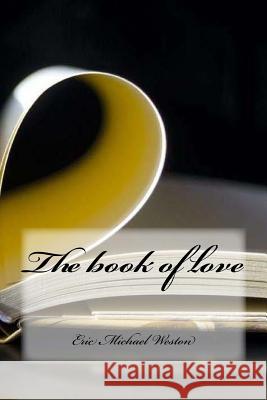 The book of love Weston, Eric Michael 9781975918323 Createspace Independent Publishing Platform - książka