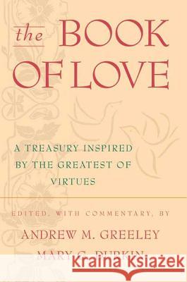 The Book of Love: A Treasury Inspired by the Greatest of Virtues Andrew M. Greeley Andrew M. Greeley Mary G. Durkin 9780312878382 Forge - książka