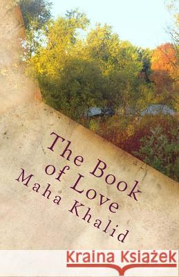 The Book of Love: On knowing love, finding love and keeping love Khalid, Maha 9781495387784 Createspace - książka