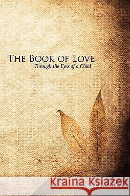 The Book of Love: Through the Eyes of a Child Wooten, Calvin 9781434357106 Authorhouse - książka