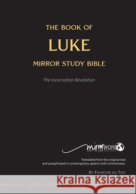 The Book of LUKE - Mirror Study Bible Francois Du Toit 9780992230340 Mirrorword Publishing - książka