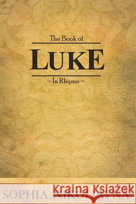 The Book of Luke in Rhyme Sophia Nikoliavna Rachel Pastukhov 9781482652529 Createspace - książka