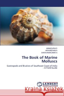 The Book of Marine Molluscs D, Annadurai, A, ARAVINDHAN, A, SARAVANAKUMAR 9786208446550 LAP Lambert Academic Publishing - książka