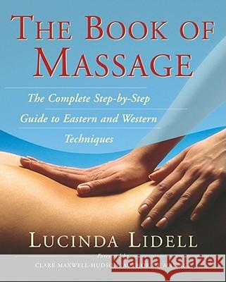 The Book of Massage: The Complete Stepbystep Guide to Eastern and Western Technique Lucinda Lidell Sara Thomas Carola Beresford-Cooke 9780743203906 Fireside Books - książka