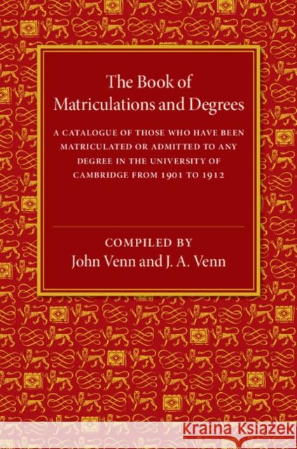 The Book of Matriculations and Degrees: A Catalogue of Those Who Have Been Matriculated or Been Admitted to Any Degree in the University of Cambridge Venn, John 9781107511934 Cambridge University Press - książka