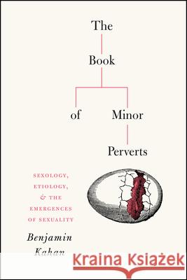 The Book of Minor Perverts: Sexology, Etiology, and the Emergences of Sexuality Benjamin Kahan 9780226607955 University of Chicago Press - książka