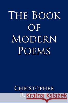 The Book of Modern Poems Christopher R. Abbott 9781438971070 Authorhouse - książka