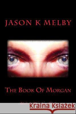 The Book Of Morgan Melby, Jason K. 9781484957417 Createspace - książka