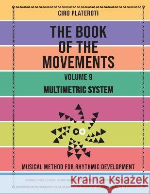 The Book of Movements / Volume 9 - Multimetric System: Musical method for rhythmic development Ciro Plateroti   9798356629778 Independently Published - książka