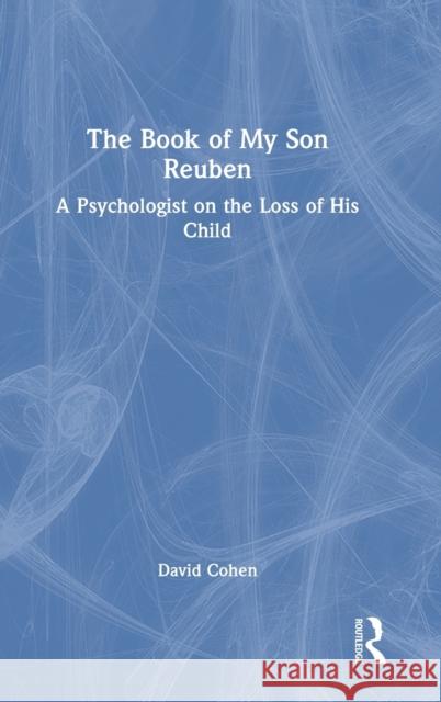 The Book of My Son Reuben: A Psychologist on the Loss of His Child David Cohen 9781032224657 Routledge - książka