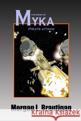 The Book of Myka: Pirate Attack Morgan L. Brautigan 9781481098625 Createspace - książka