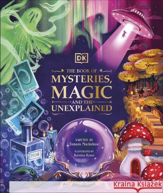 The Book of Mysteries, Magic, and the Unexplained Tamara Macfarlane 9780241612071 Dorling Kindersley Ltd - książka