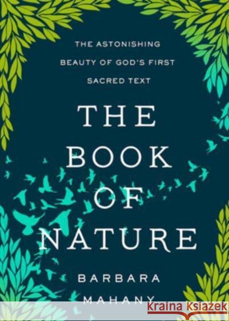 The Book of Nature: The Astonishing Beauty of God's First Sacred Text Barbara Mahany 9781506473512 1517 Media - książka