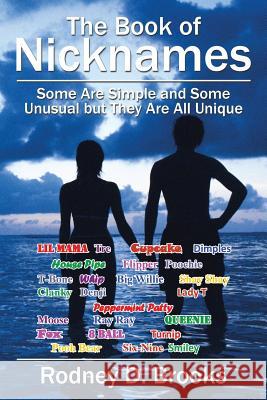 The Book of Nicknames: Some Are Simple and Some Unusual but They Are All Unique Rodney D Brooks 9781524611248 Authorhouse - książka