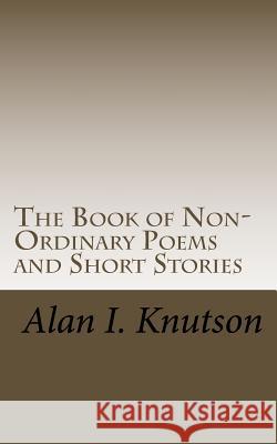 The Book of Non-Ordinary Poems and Short Stories Alan I. Knutson 9781541119628 Createspace Independent Publishing Platform - książka