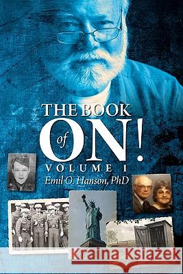 The Book of On!: Volume 1 Emil O. Hanso Kent Bingham 9781456342722 Createspace - książka