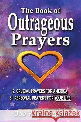 The Book Of Outrageous Prayers Bob Anderson 9781716484179 Lulu.com - książka
