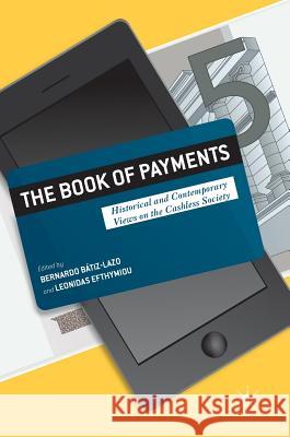 The Book of Payments: Historical and Contemporary Views on the Cashless Society Batiz-Lazo, Bernardo 9781137602305 Palgrave MacMillan - książka