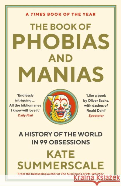 The Book of Phobias and Manias: A History of the World in 99 Obsessions Kate Summerscale 9781788162821 Profile Books Ltd - książka