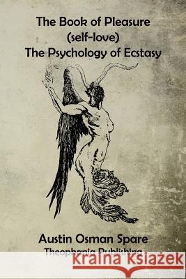 The Book of Pleasure: The Psychology of Ecstasy Austin Osman Spare 9781519340627 Createspace - książka